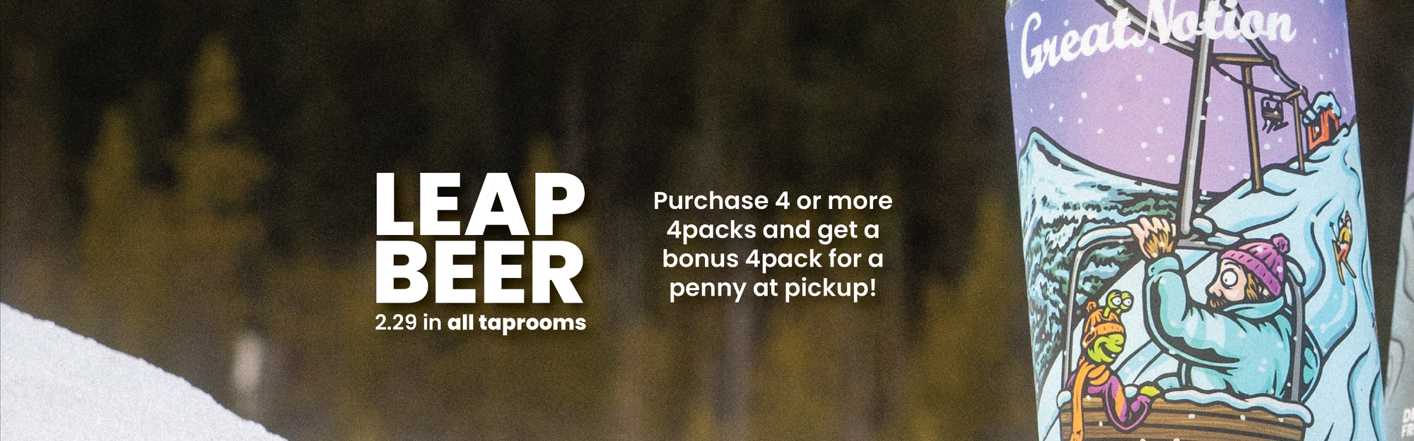 Leap Beer! Buy 4+ 4 Packs, get 1 for a penny
